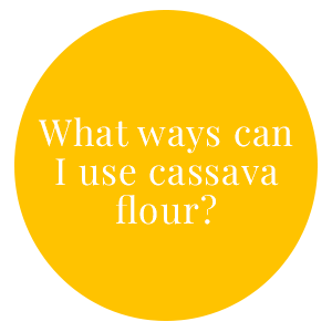 What ways can I use cassava flour?