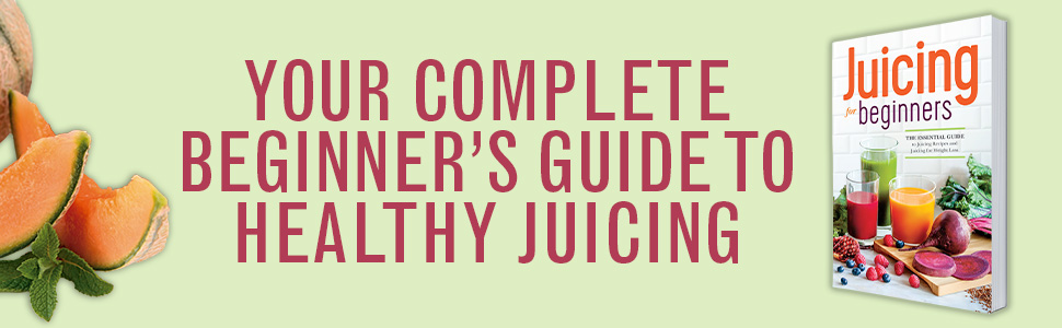 Your complete beginner's guide to healthy juicing.