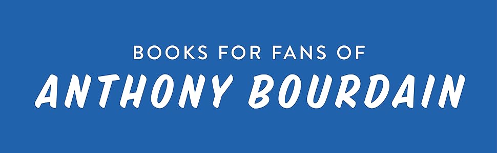 Books for fans of Anthony Bourdain