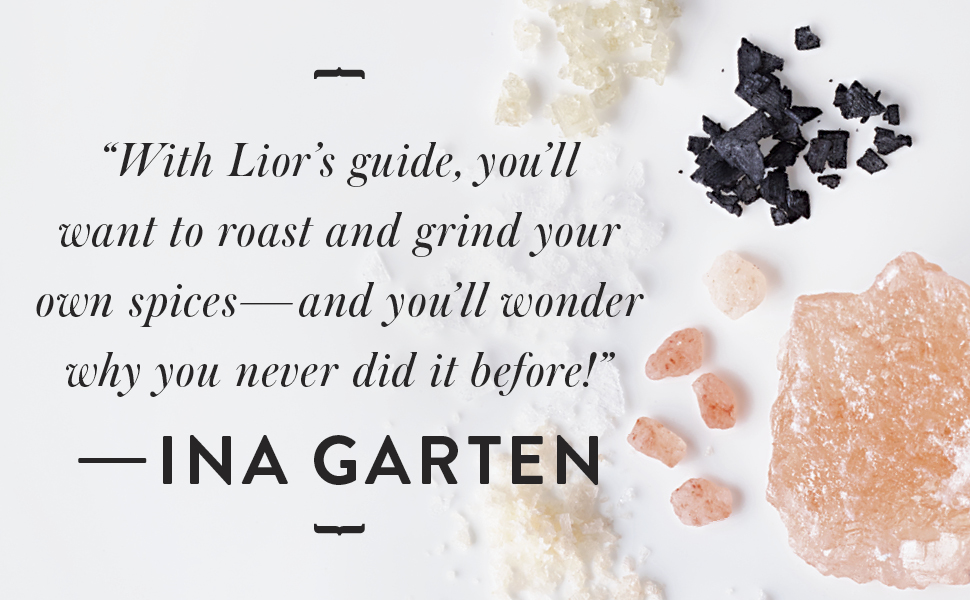 Ina Garten says, “With Lior’s guide, you’ll want to roast and grind your own spices”