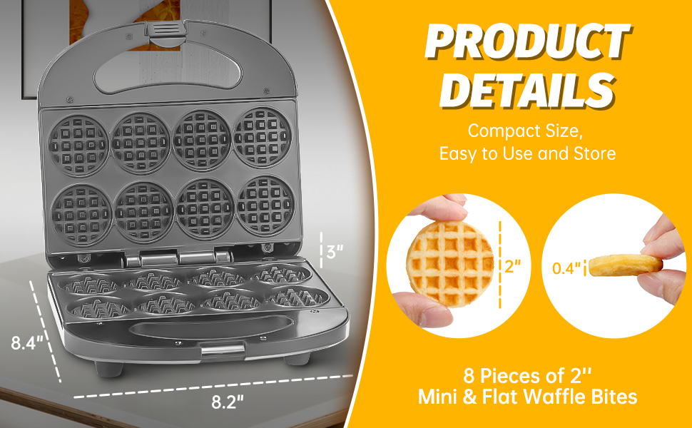 Compact size easy to use and store 8 pcs of 2'' mini and flat waffle bites