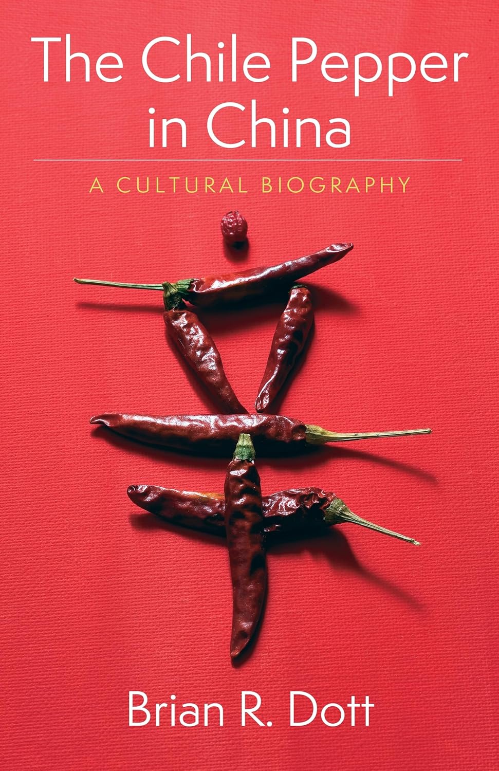 The Chile Pepper in China: A Cultural Biography (Arts and cultural cooking traditions