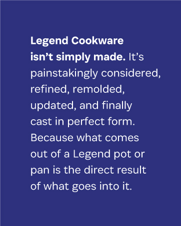 legend cookware isn't simply made