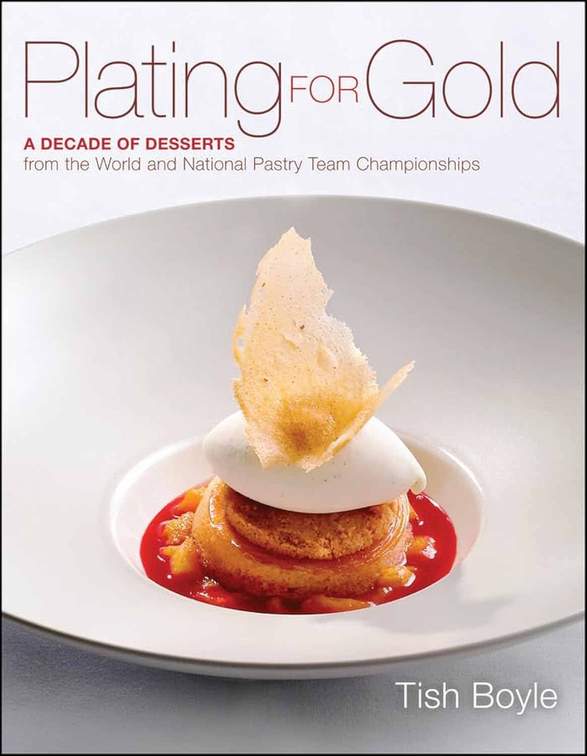 Plating for Gold: A Decade of Dessert Recipes from the dessert and pastry cookbooks