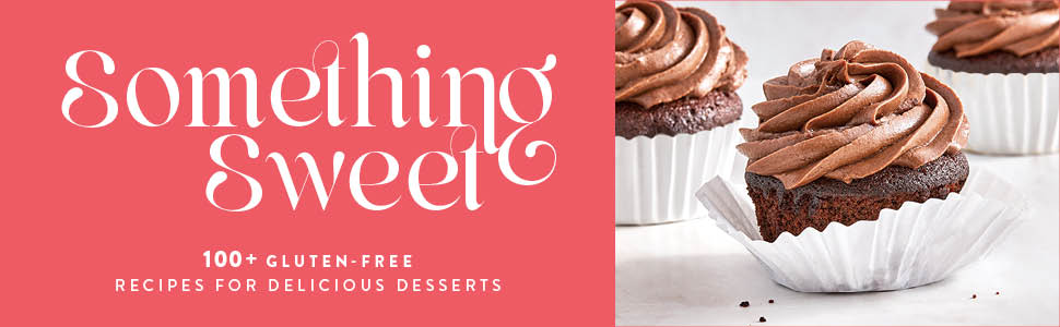 Something Sweet: 100+ Gluten-Free Recipes for Delicious Desserts banner. 