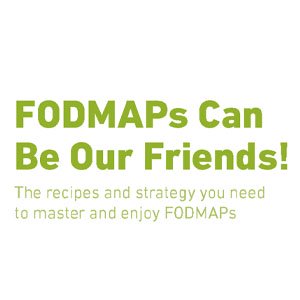 FODMAPs can be our friends! The recipes and strategy you need to master and enjoy FODMAPs.