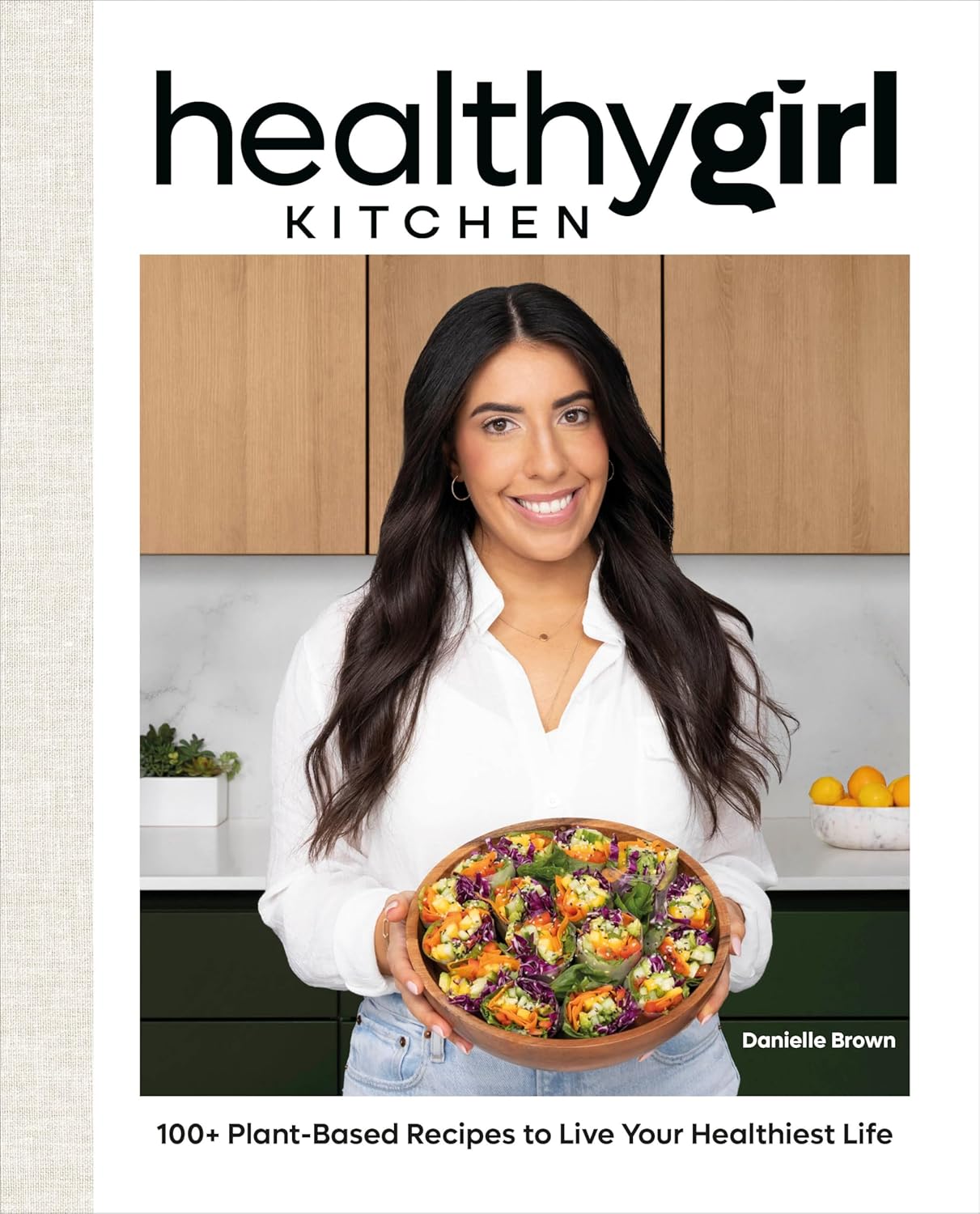 HealthyGirl Kitchen: 100+ Plant-Based Recipes to Live Your Healthiest Life plant-based recipes